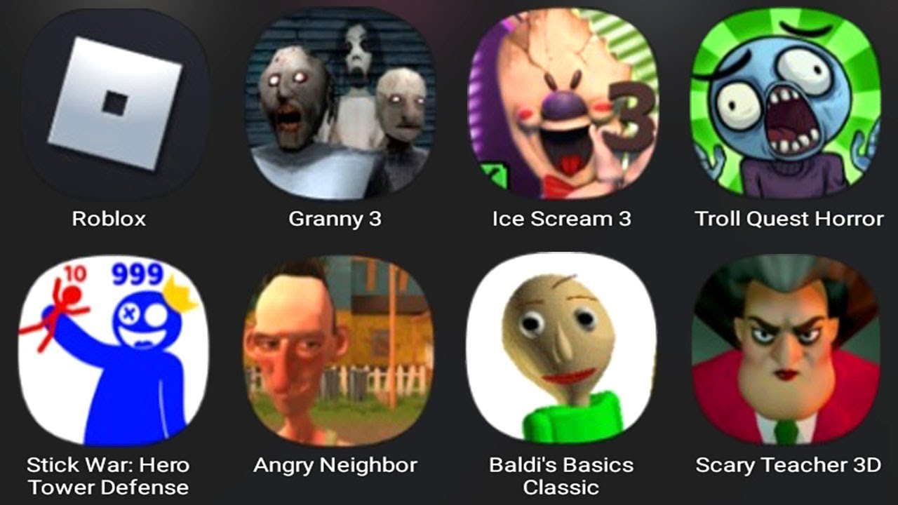 Roblox,Granny 3,Ice Scream 3,Troll Quest Horror,Stick War Hero Tower Defense,Angry Neighbor,Baldis