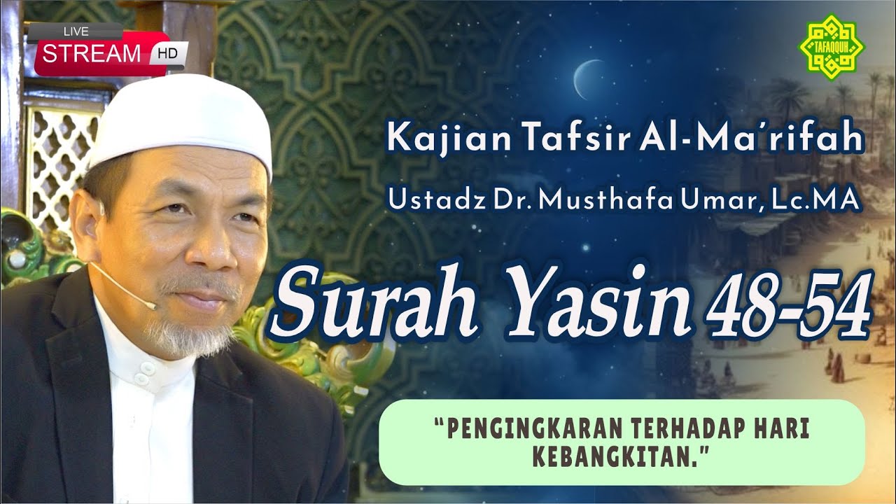 KAJIAN TAFSIR SURAT YASIN AYAT  48-54  Ustadz Dr. KH. Musthafa Umar, Lc. MA (31/12/2024)