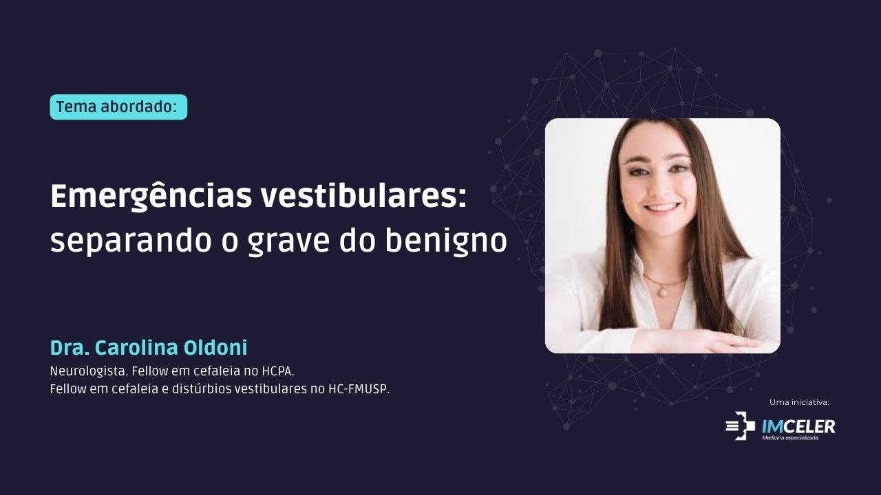 Emergências vestibulares: Separando o grave do benigno - Dra. Carolina Oldoni