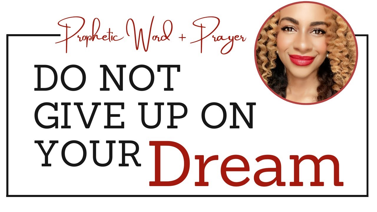 Prophetic Word & Prayer - DO NOT GIVE UP ON YOUR DREAM!