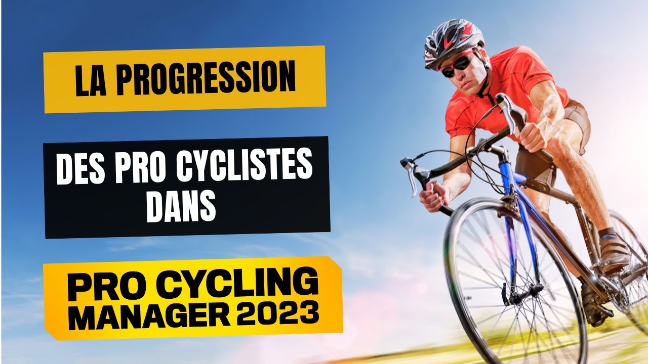 Comprendre la progression Pro Cyclist dans PCM 2023 - Pro Cycling Manager 2023