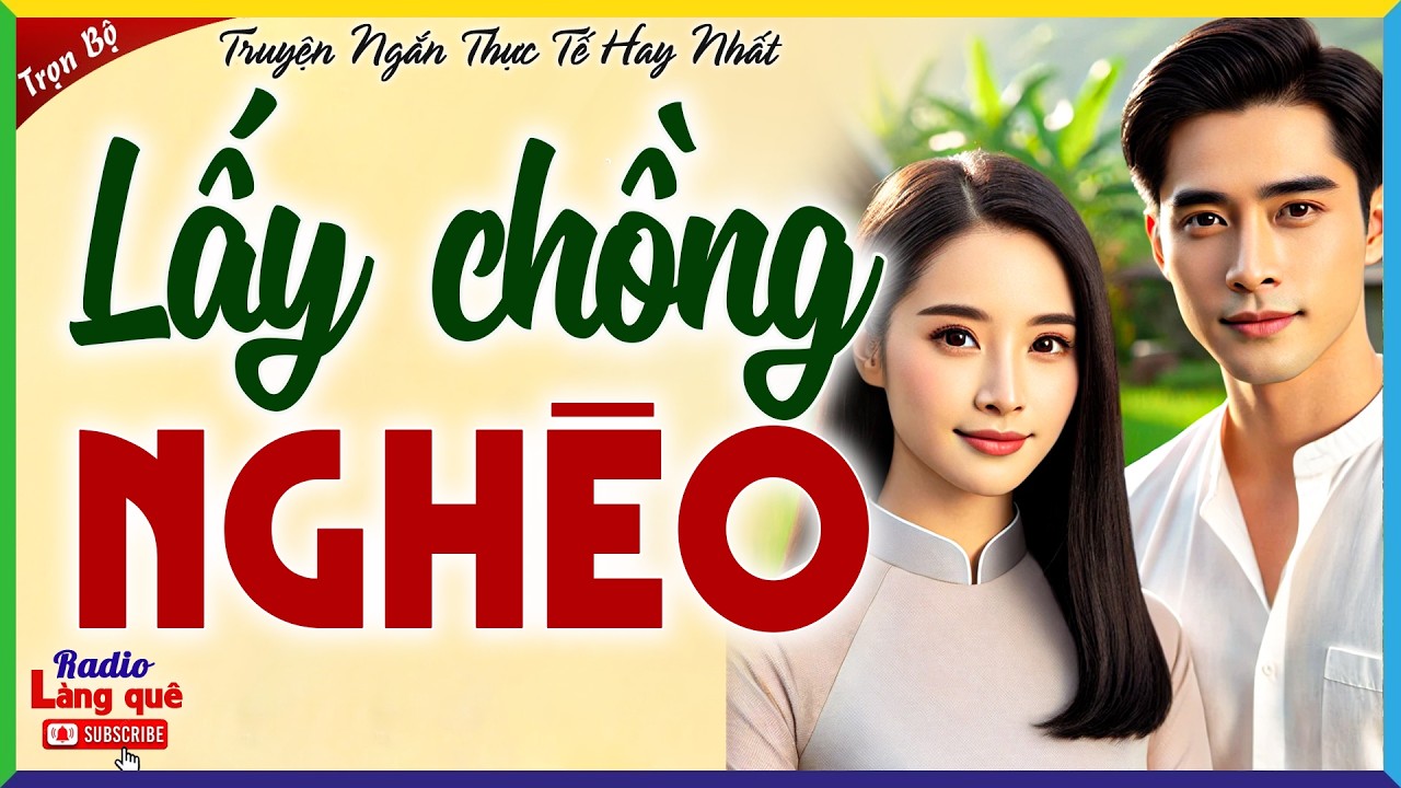 Câu chuyện từ đời thực phải nghe: LẤY CHỒNG NGHÈO - Kể chuyện làng quê ngủ ngon