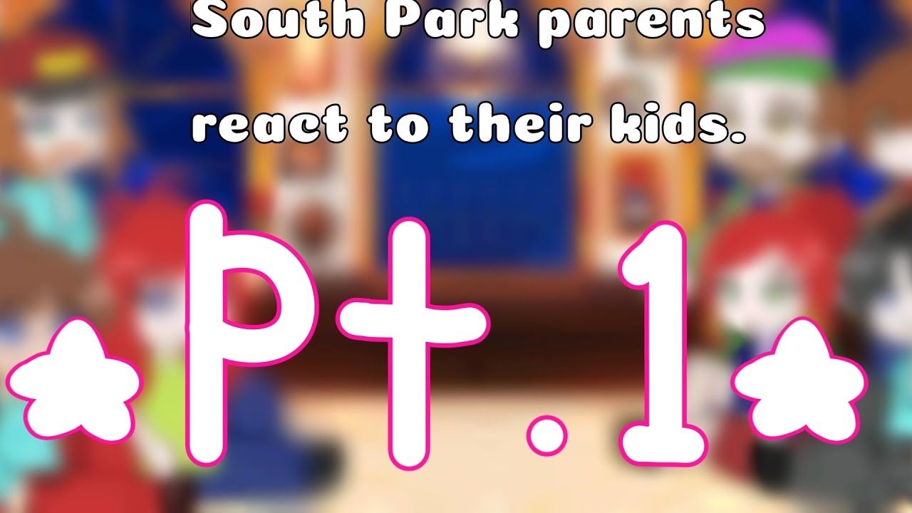 South Park parents react to their kids//PT 1/2//GCRV