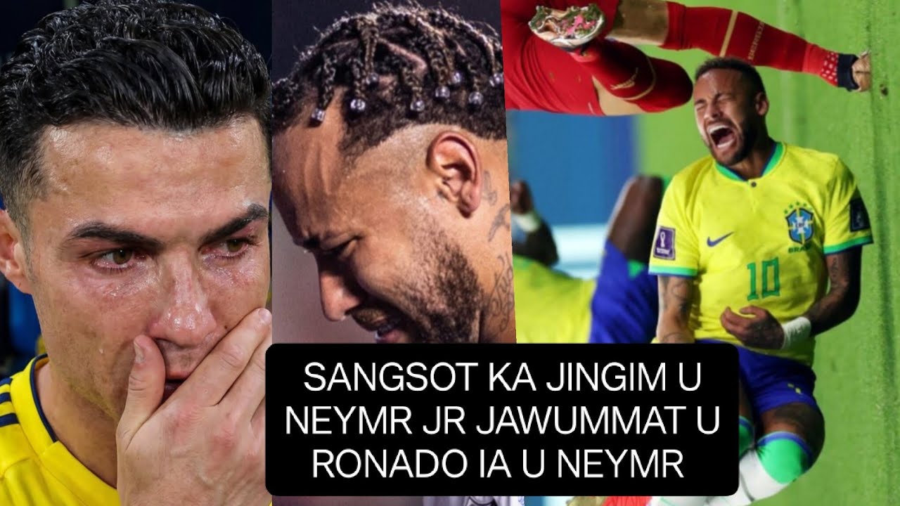 KA JINGSNENG U RONALDO IA U NEYMAR JR BABE U NEYMAR JR SA TANG  KAPOR KAM DON SHUH IA U NEYMR  