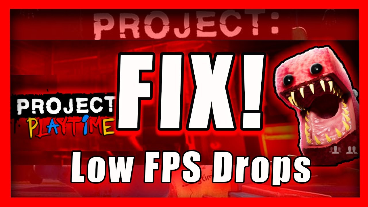 Project Playtime Low FPS Drops: How To FIX 100%