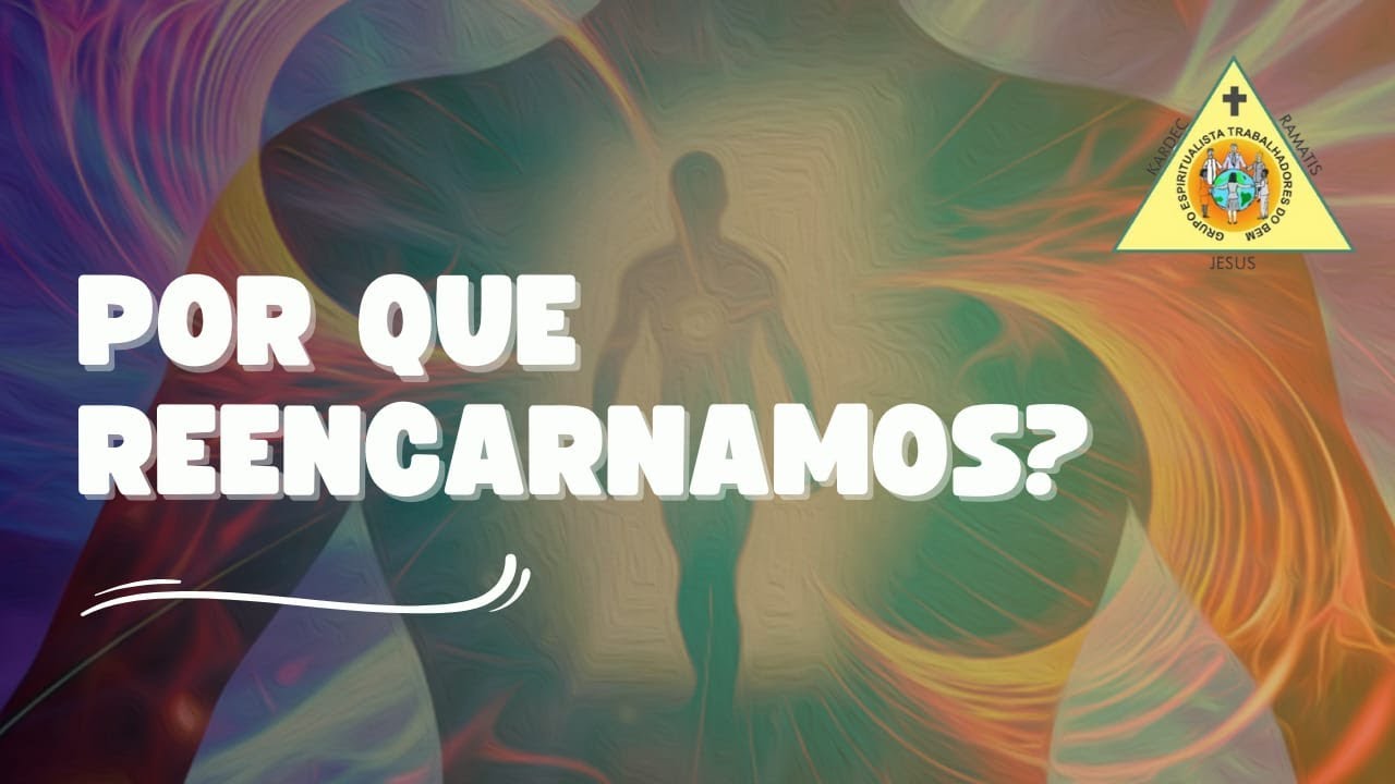 Por que reencarnamos?