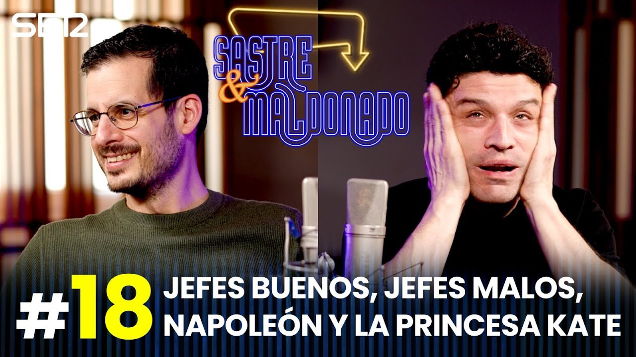 SASTRE Y MALDONADO Episodio 18: Jefes buenos, jefes malos, Napoleón y la princesa Kate