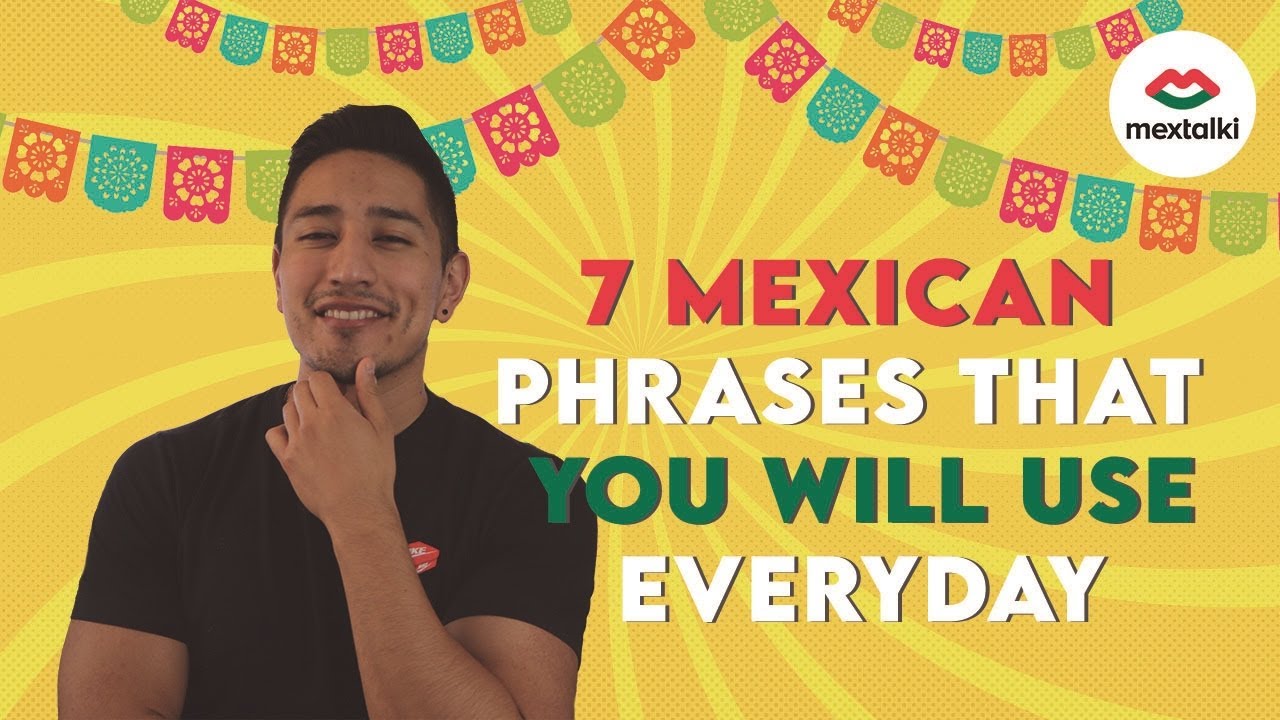 7 MEXICAN EXPRESSIONS you'll use everyday | Mextalki