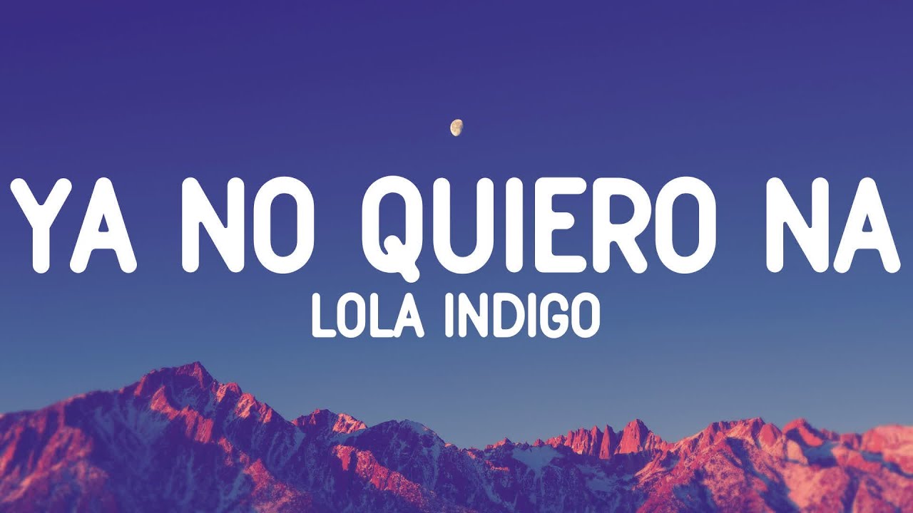 Lola Indigo - Ya No Quiero Ná (Letra/Lyrics)