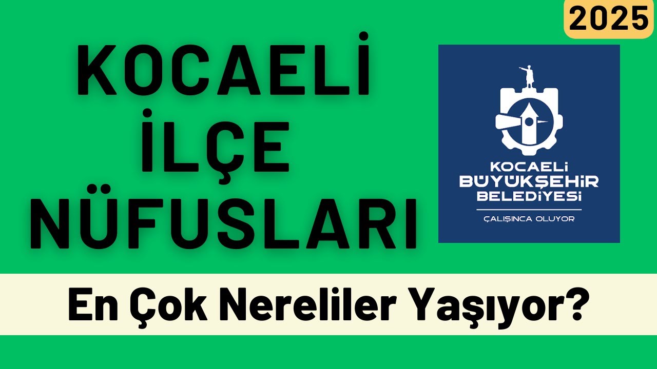 2025 Kocaeli İlçe Nüfusları- İlçe İlçe En Çok Nereliler Yaşıyor?- Türkiye’de Ne Kadar Kocaelili Var?