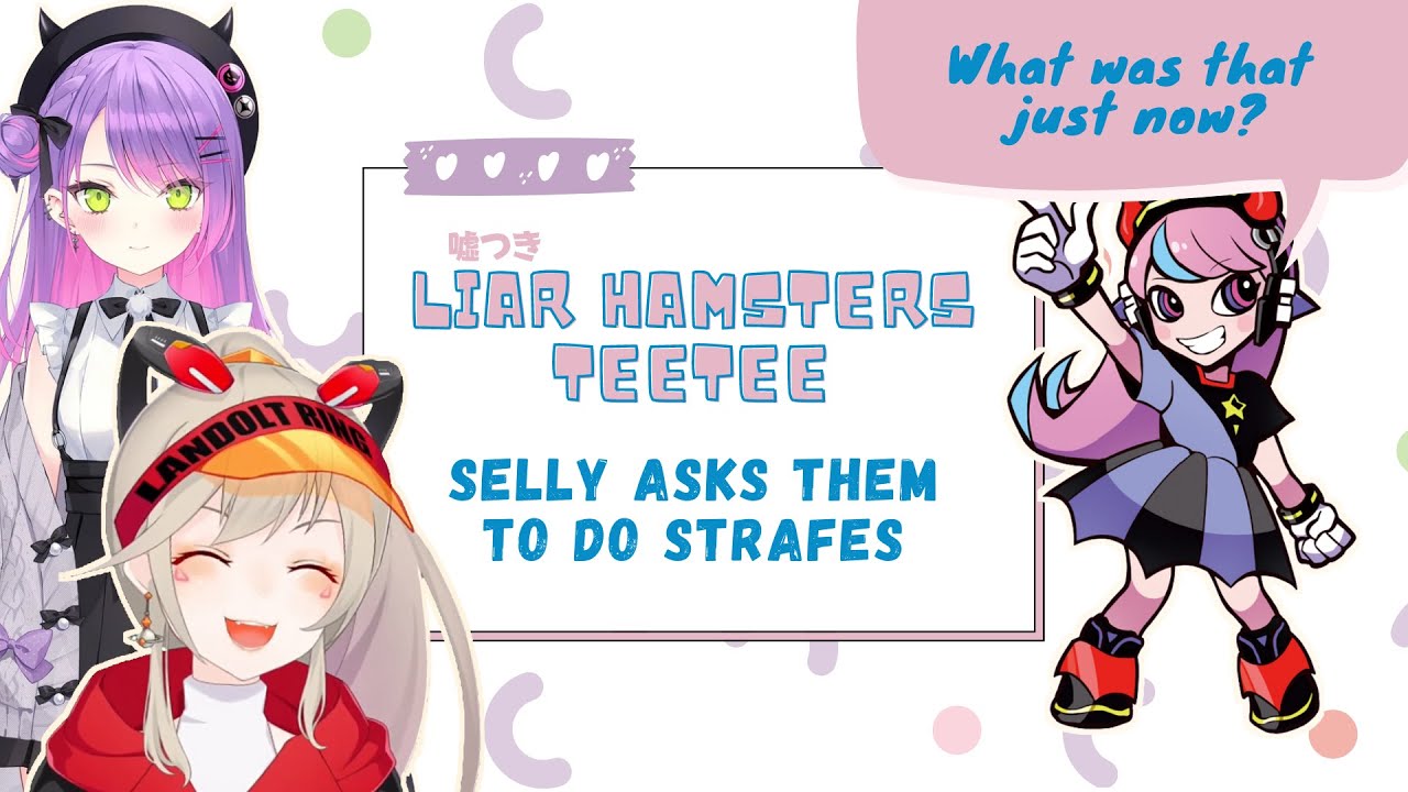 (eng sub) liar hamsters teetee: selly wants them to do a tap strafe!