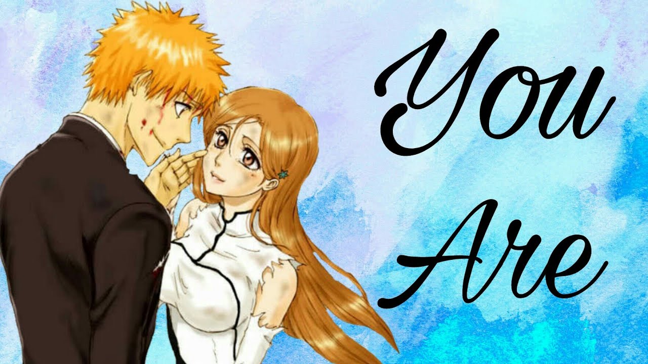 Ichihime「AMV」You Are