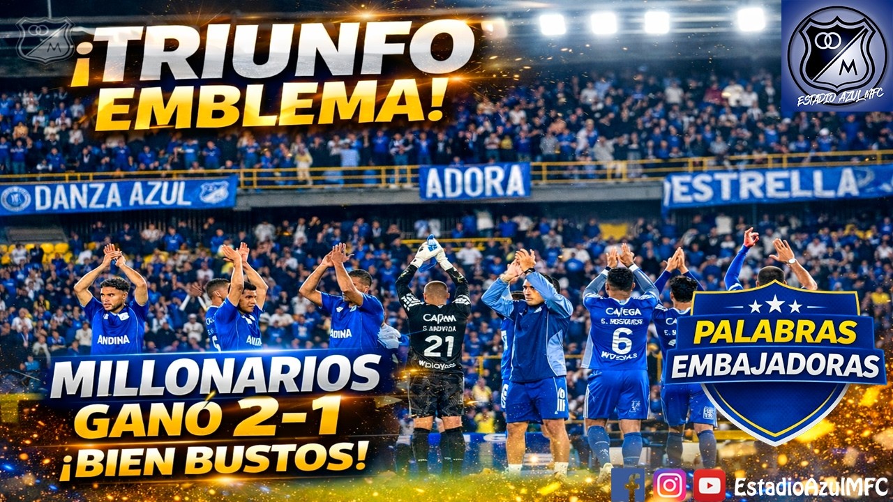 TRIUNFO AZUL Y MENSAJE CLARO: MILLONARIOS VA POR MÁS | PALABRAS EMBAJADORAS
