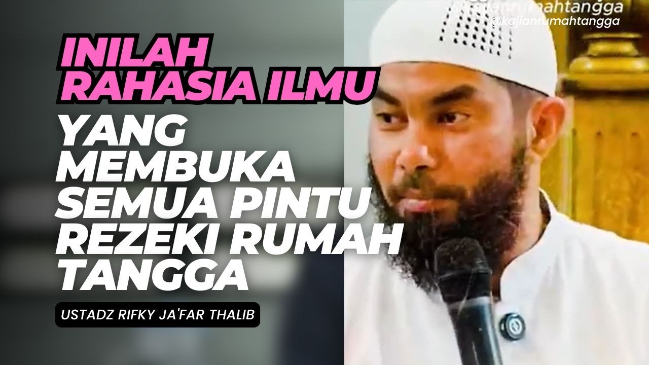 Inilah Rahasia Ilmu yang Membuka Semua Pintu Rezeki Rumah Tangga | Ustadz Rifky Ja'far Thalib