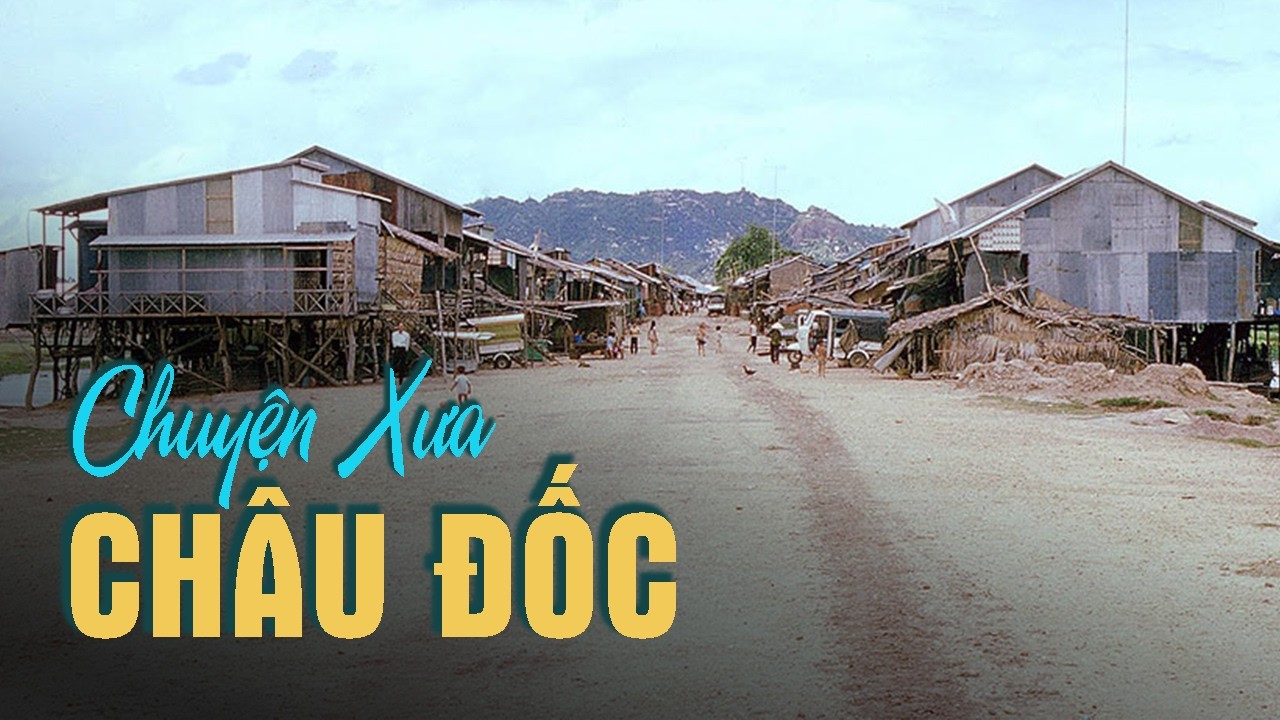 Châu Đốc - Câu Chuyện Mở Cõi Ở Vùng Đất Biên Cương Nam Bộ
