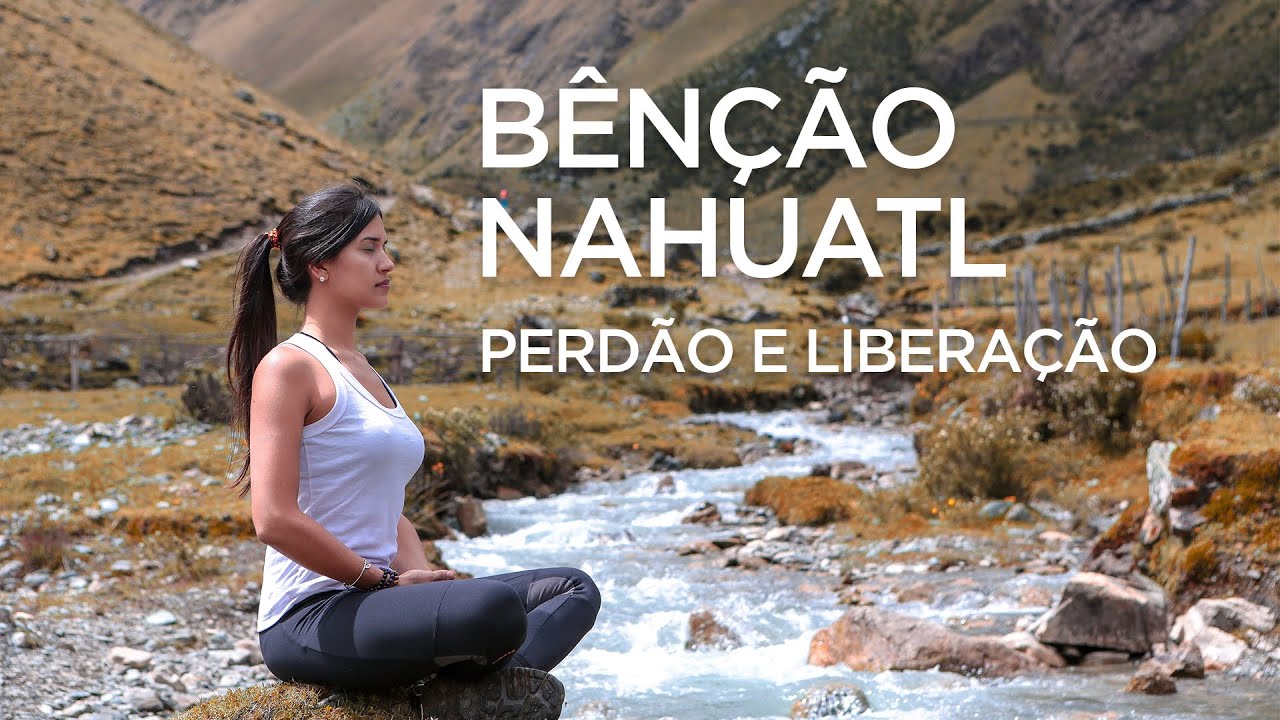 Bênção Nahuatl -  Perdão e Liberação