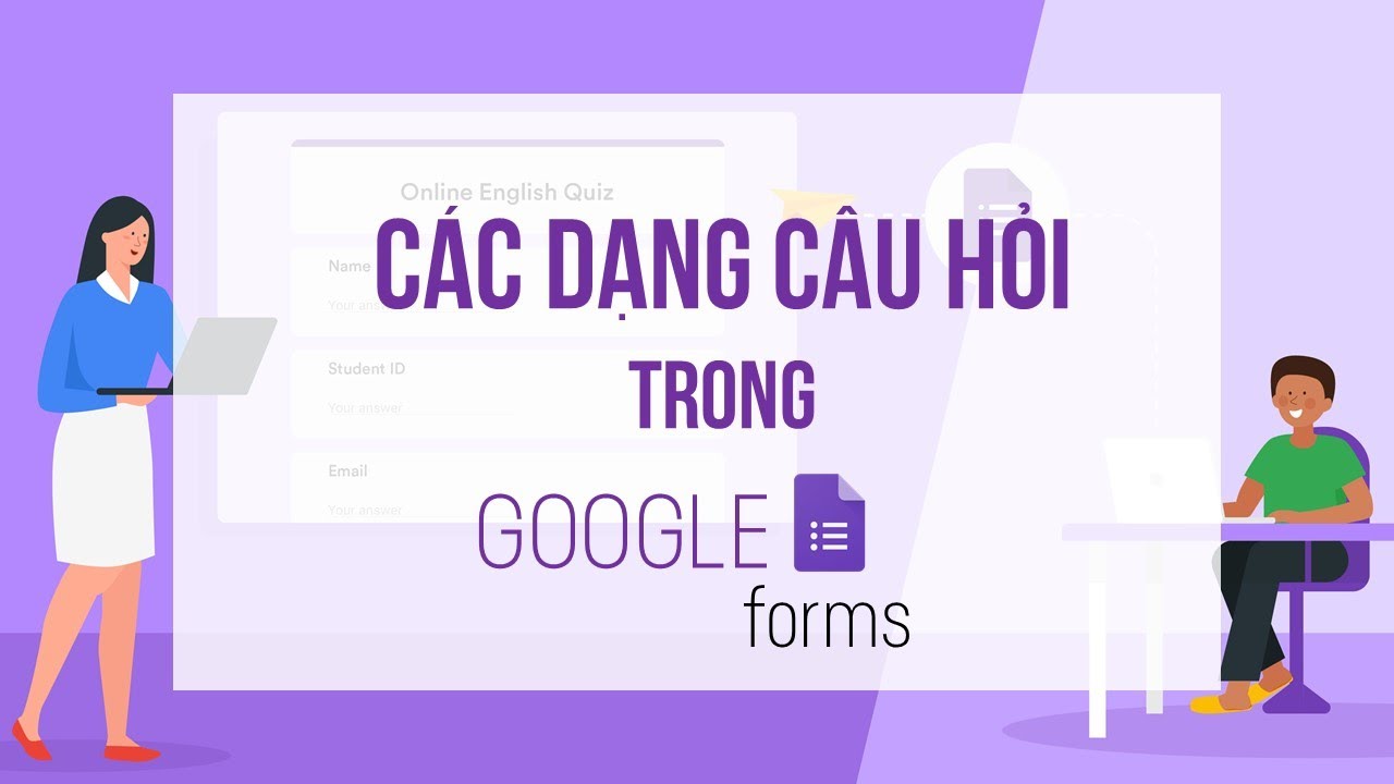 CÁC DẠNG CÂU HỎI TRONG GOOGLE FORM!