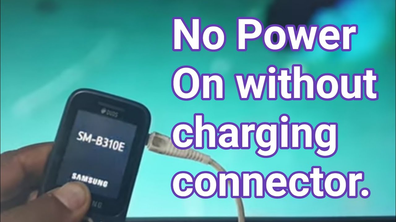 Samsung B310E no Power on without Charging Connector.