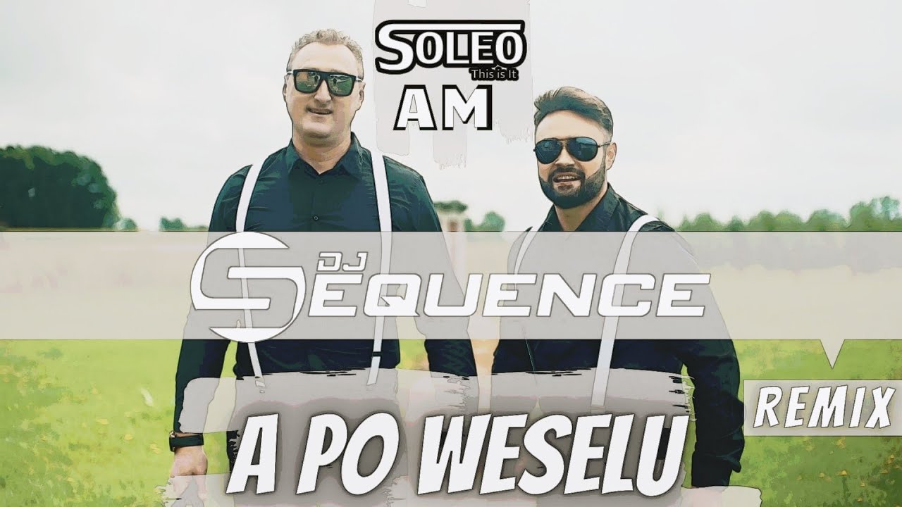 SOLEO & AM - A Po Weselu 2021 (Dj Sequence Remix) ☆ Official Video ☆ 2021