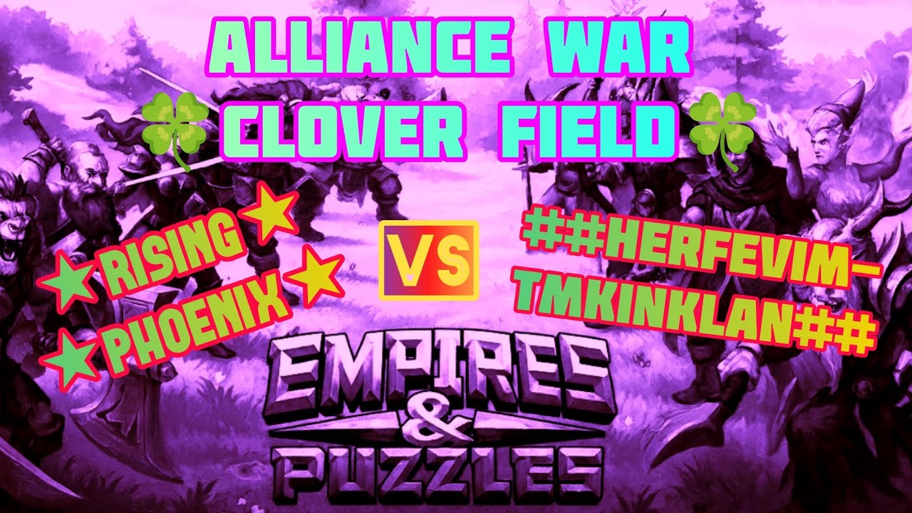 Empires and Puzzles ~ Alliance War ~ [🍀CloverField🍀] ★Rising Phoenix★ Vs ##HERFeViMtMKiNKLaN##