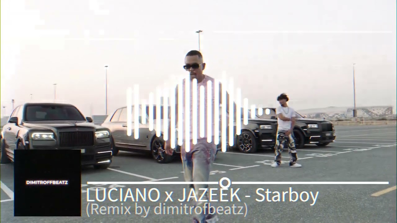 LUCIANO x JAZEEK - Starboy (Remix by dimitroffbeatz)