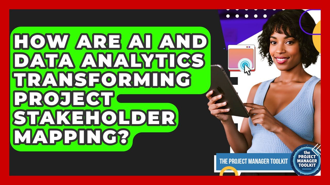 How Are AI And Data Analytics Transforming Project Stakeholder Mapping?