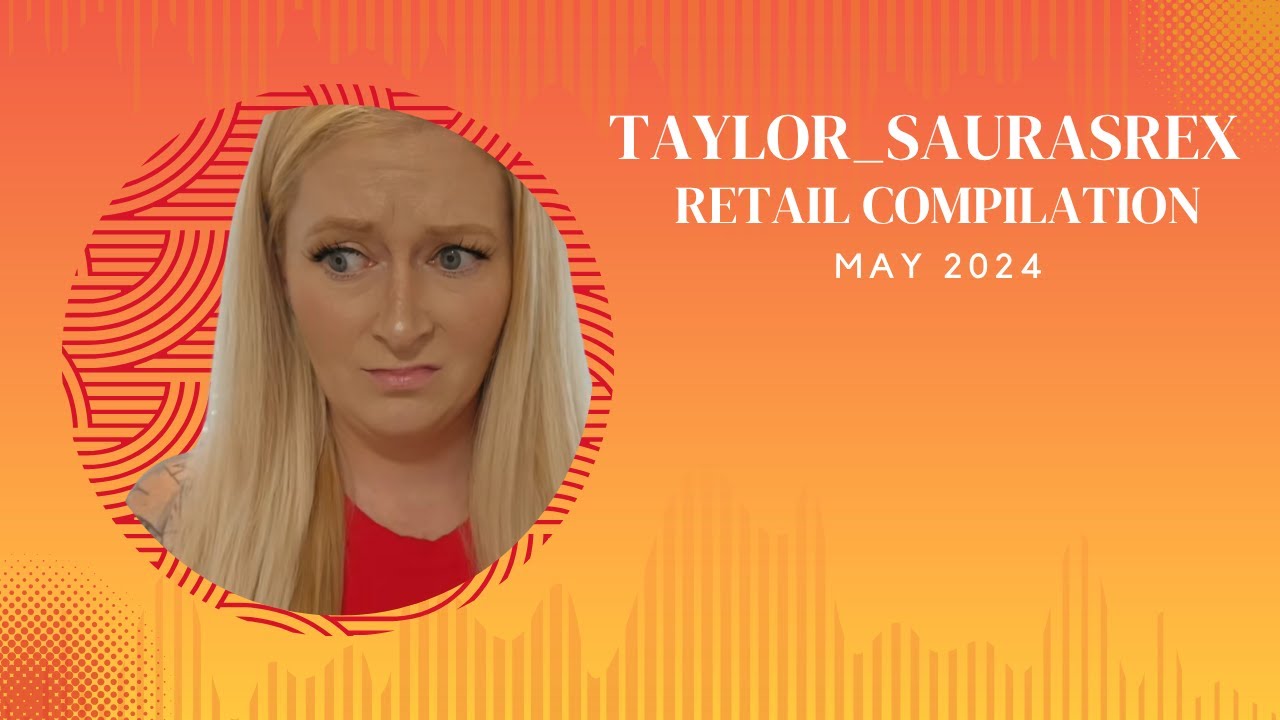 Retail compilation Taylor_saurasrex May 2024