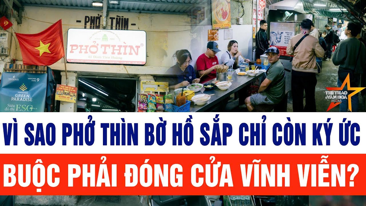 Vì sao Phở Thìn Bờ Hồ sắp chỉ còn ký ức, buộc phải đóng cửa vĩnh viễn?