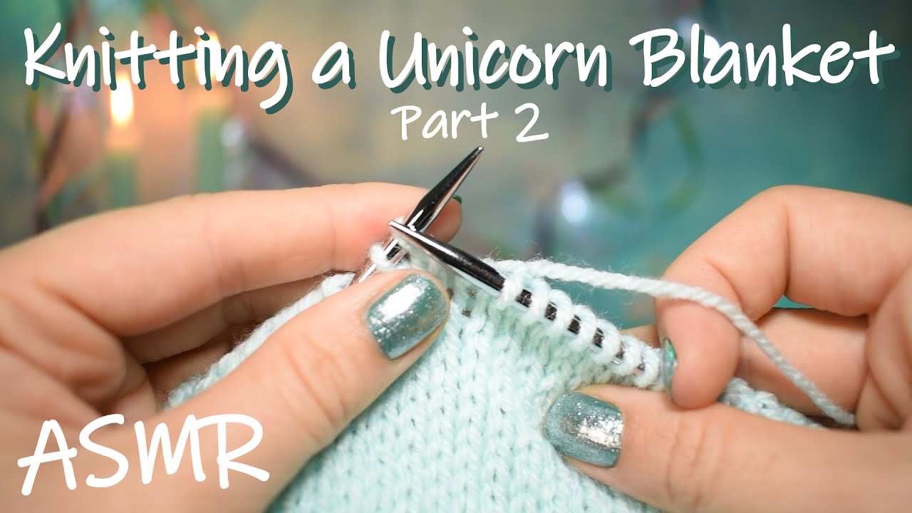 ASMR Knitting | Knitting a Unicorn Blanket (Part 2) - No Talking!