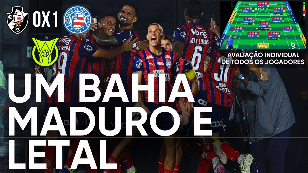 VASCO 0X1 BAHIA - ESQUADRÃO VENCE FORA DE CASA E SOBE PARA A VICE-LIDERANÇA DO BRASILEIRÃO
