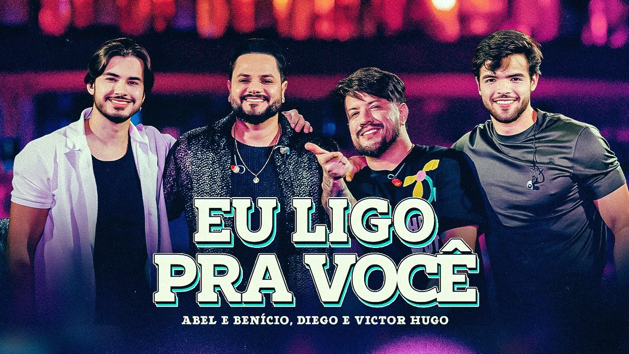 Abel e Benício, Diego e Victor Hugo - Eu Ligo Pra Você