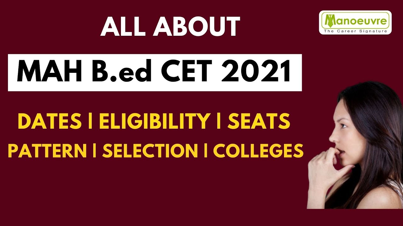 ALL ABOUT : - MAH B.Ed CET 2021 - Dates | Eligibility | Pattern | Selection | Seats | Colleges etc..
