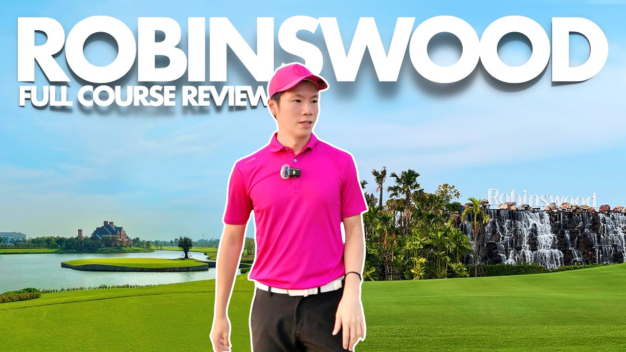ROBINSWOOD GOLF CLUB || FULL 18 HOLE COURSE REVIEW || หนึ่งในสนามที่สวยและหรูหราที่สุด
