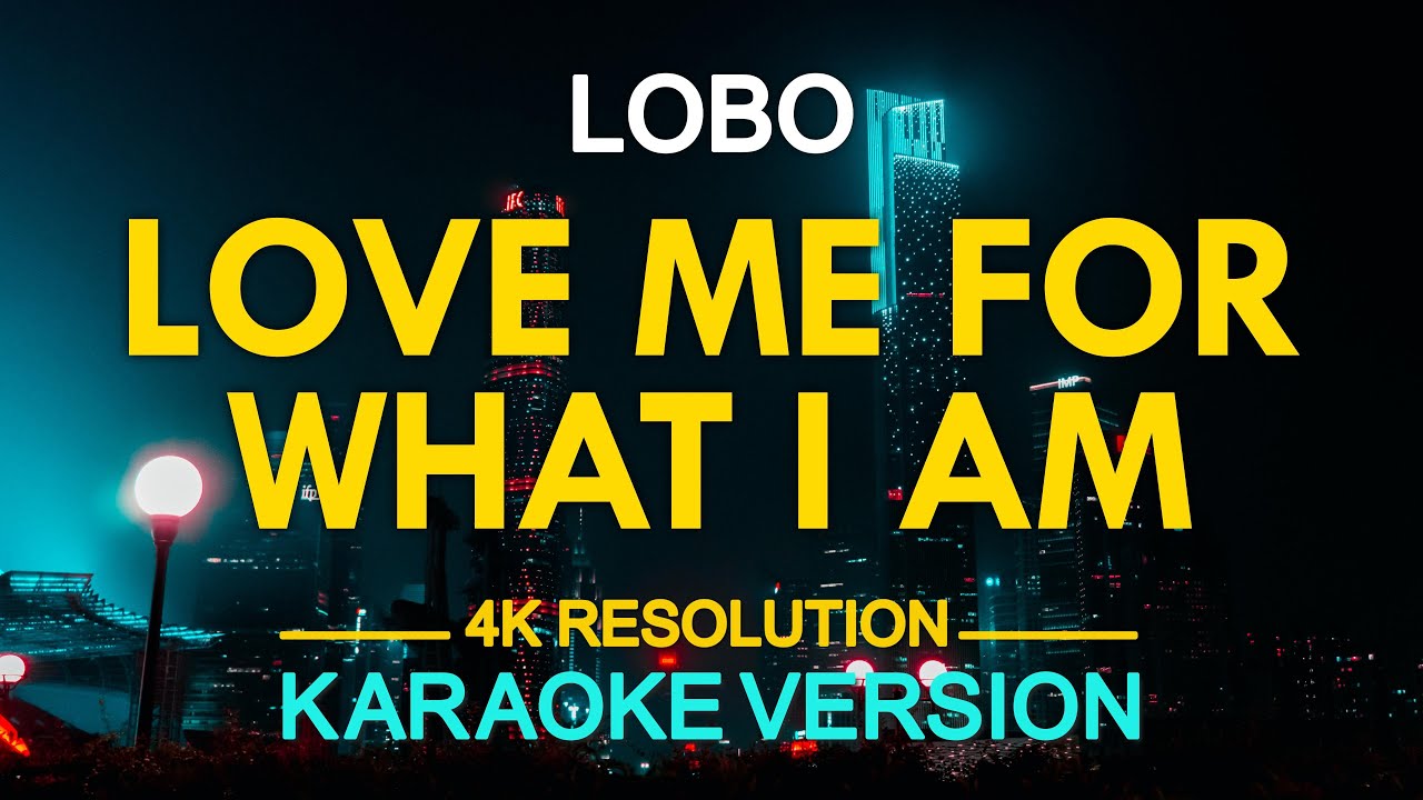 LOVE ME FOR WHAT I AM - LOBO (KARAOKE Version)
