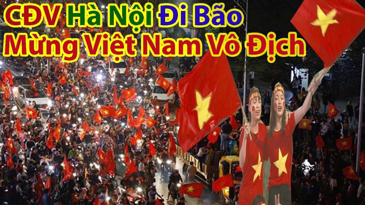 Siêu Bão Thủ Đô Hà Nội Mừng Đội Tuyển Việt Nam Đoạt Chức Vô Địch
