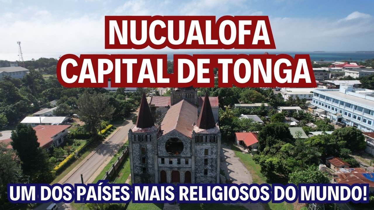 NUKU'ALOFA - CAPITAL DE TONGA | O ÚNICO PAÍS DO OCEANO PACÍFICO QUE NUNCA FOI COLONIZADO