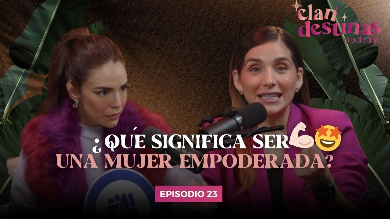 Soy Mujer y Soy Empoderada- CLANDESTINAS EP 23