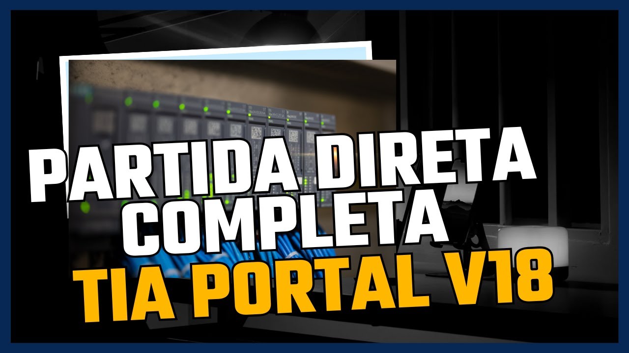 AULA 5 :Como Fazer uma Partida Direta Completa no TIA Portal V18 | Aula Prática Passo a Passo
