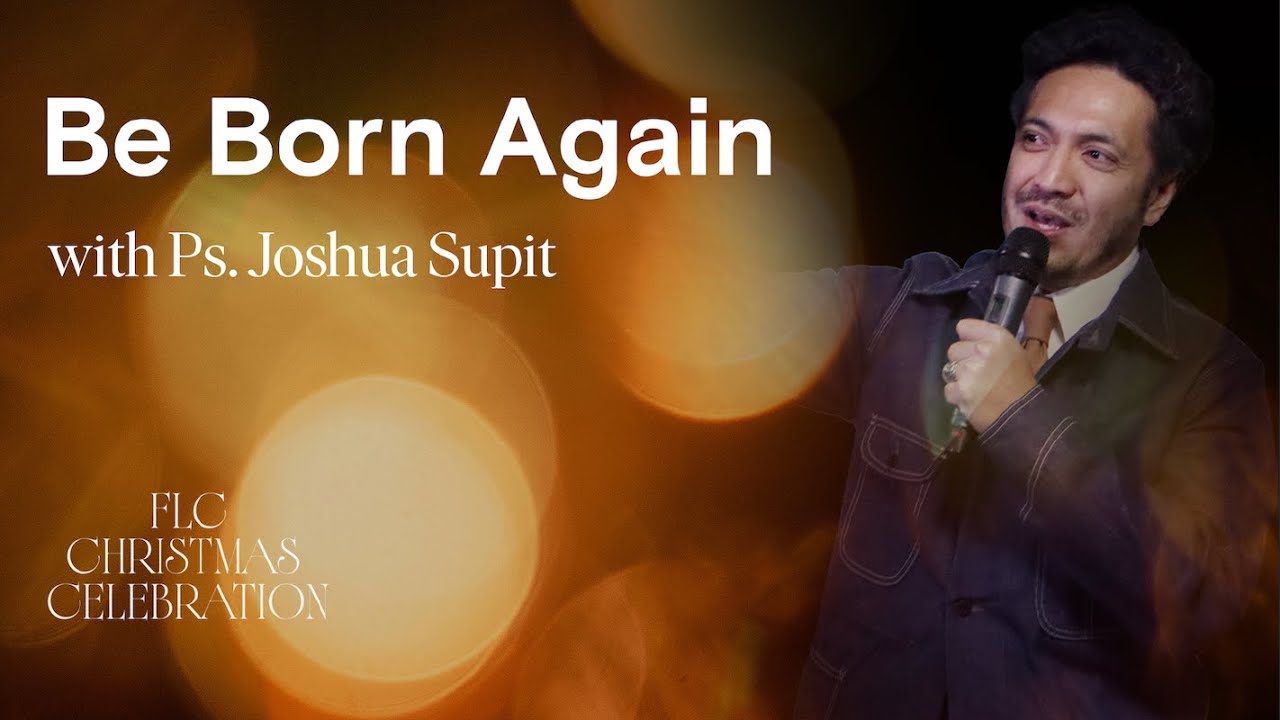 FLC CHRISTMAS CELEBRATION 2025  |  BE BORN AGAIN  |  Ps. Joshua Supit