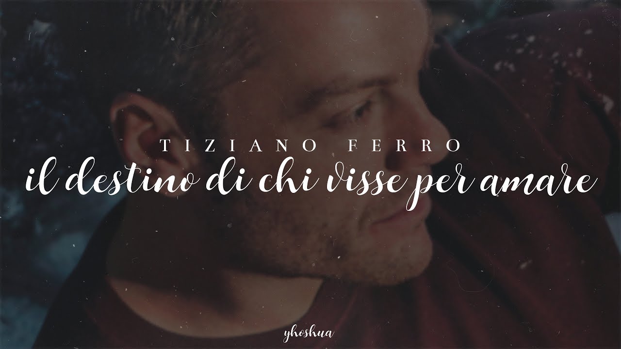 tiziano ferro - il destino di chi visse per amare (testo)