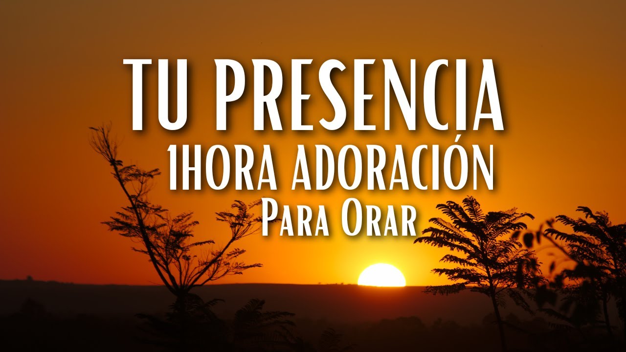 Tu Presencia – 1Hora Adoración Para Orar