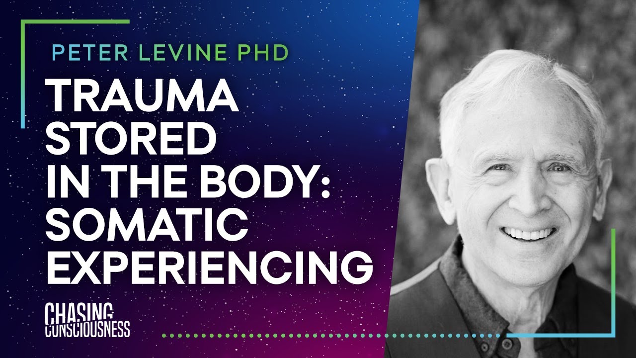 TRAUMA STORED IN THE BODY: SOMATIC EXPERIENCING - Peter Levine PHD #54