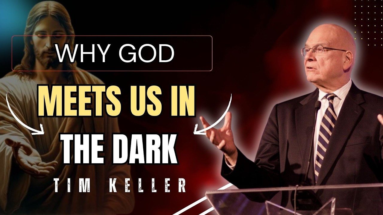WHY GOD MEETS US IN THE DARK | TIMOTHY KELLER SERMONS