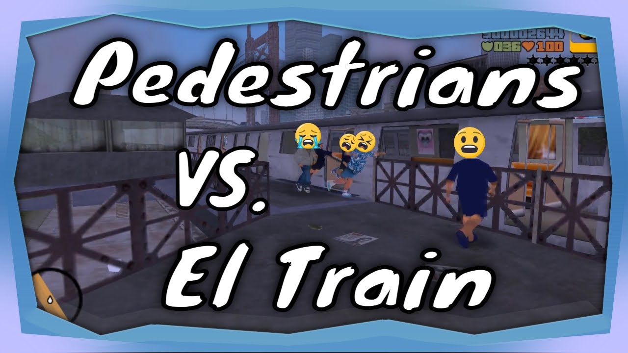 Grand Theft Auto: 3 - Pedestrians VS. The El Train #2