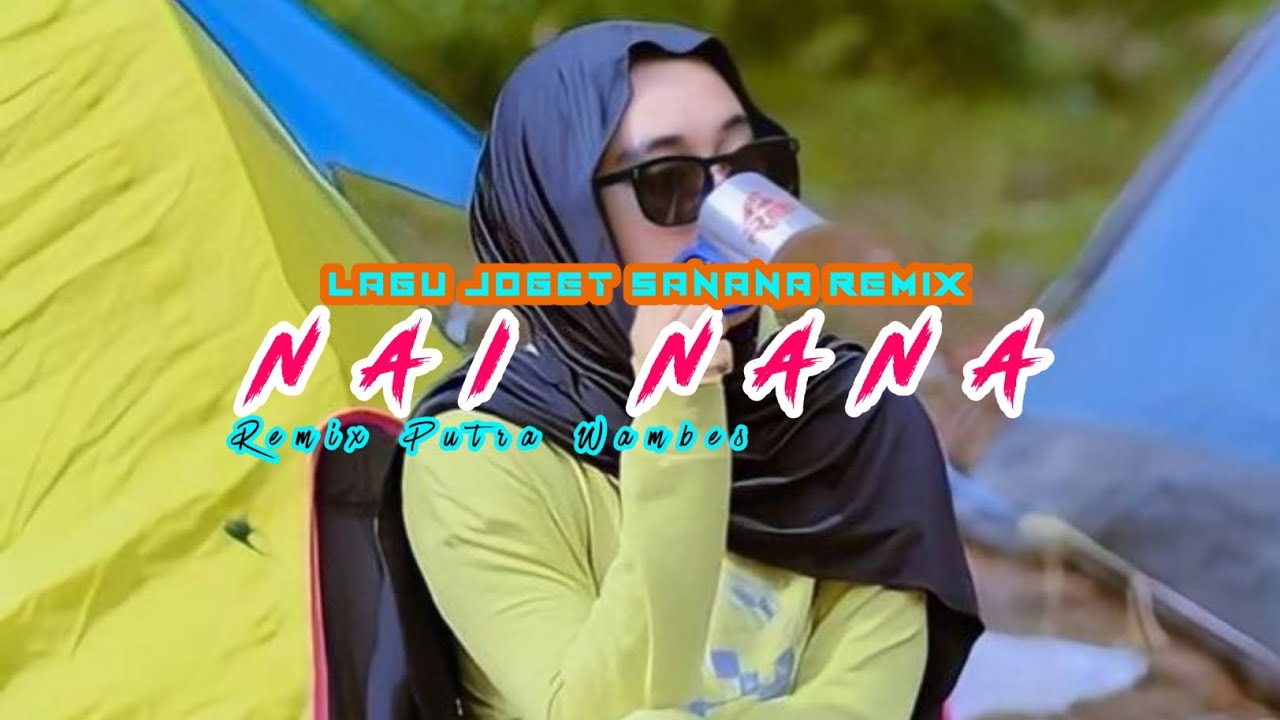 LAGU JOGET TERBARU - NAI NANA || REMIX PUTRA WAMBES || LAGU JOGET SANANA REMIX TERBARU 2025