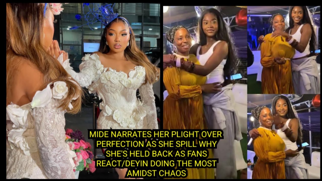 MIDE NARRATES HER PLIGHT OVER PERFECTION AS SHE SPILL/DEYIN DOING THE MOST AMIDST CHAOS