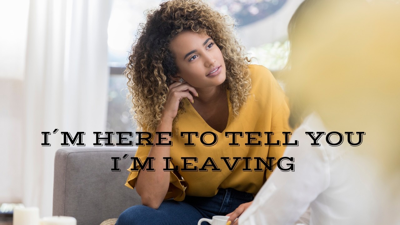 I¨M HERE TO TELL YOU I¨M LEAVING-earttfelt ballad about the moment love breaks quietly