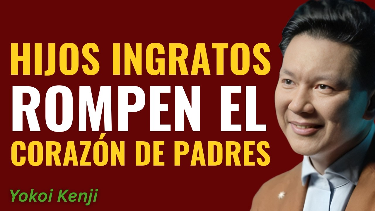 El Hijo Ingrato: La Dura Verdad que Todo Padre Debe Entender || Yokoi Kenji