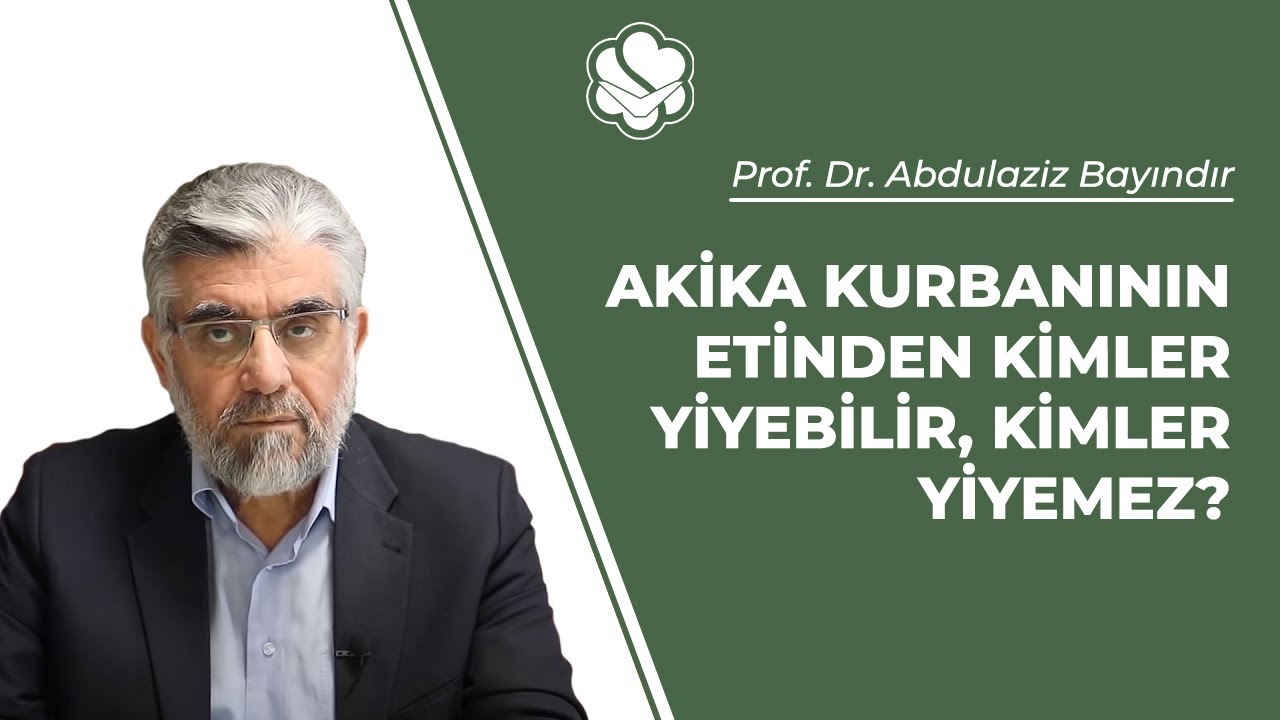 Akika kurbanının etinden kimler yiyebilir, kimler yiyemez? | Prof. Dr. Abdulaziz Bayındır