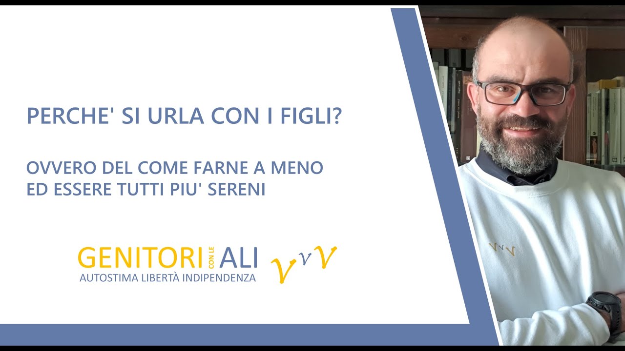 PERCHE' SI URLA CON I FIGLI? OVVERO DEL COME FARNE A MENO ED ESSERE TUTTI PIU' SERENI